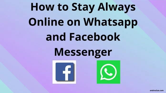 Stay Always Online on Whatsapp and Facebook Messenger