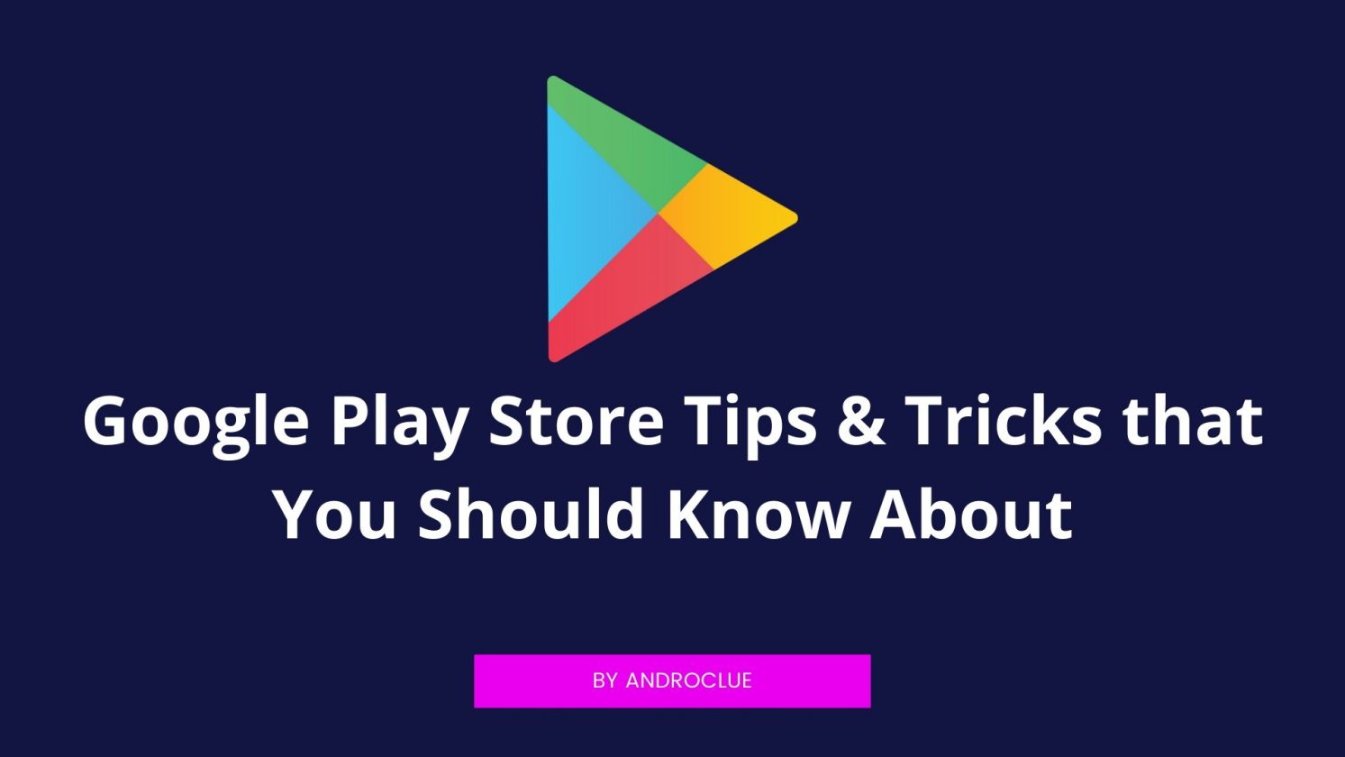 Google Play Store Tips & Tricks that You Should Know About in 2019