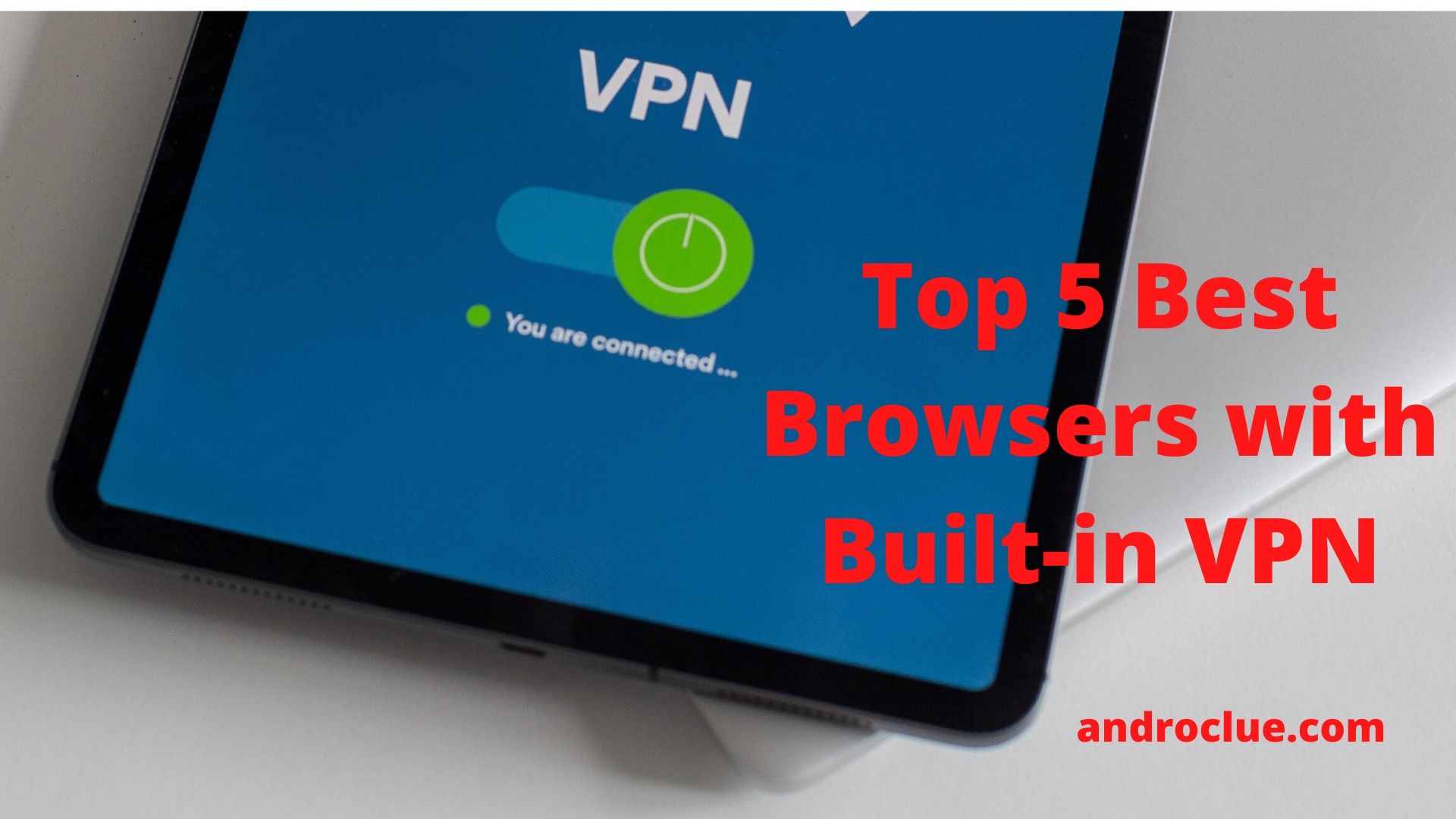 Top 5 Best Browser with VPN for Android to Use in 2020