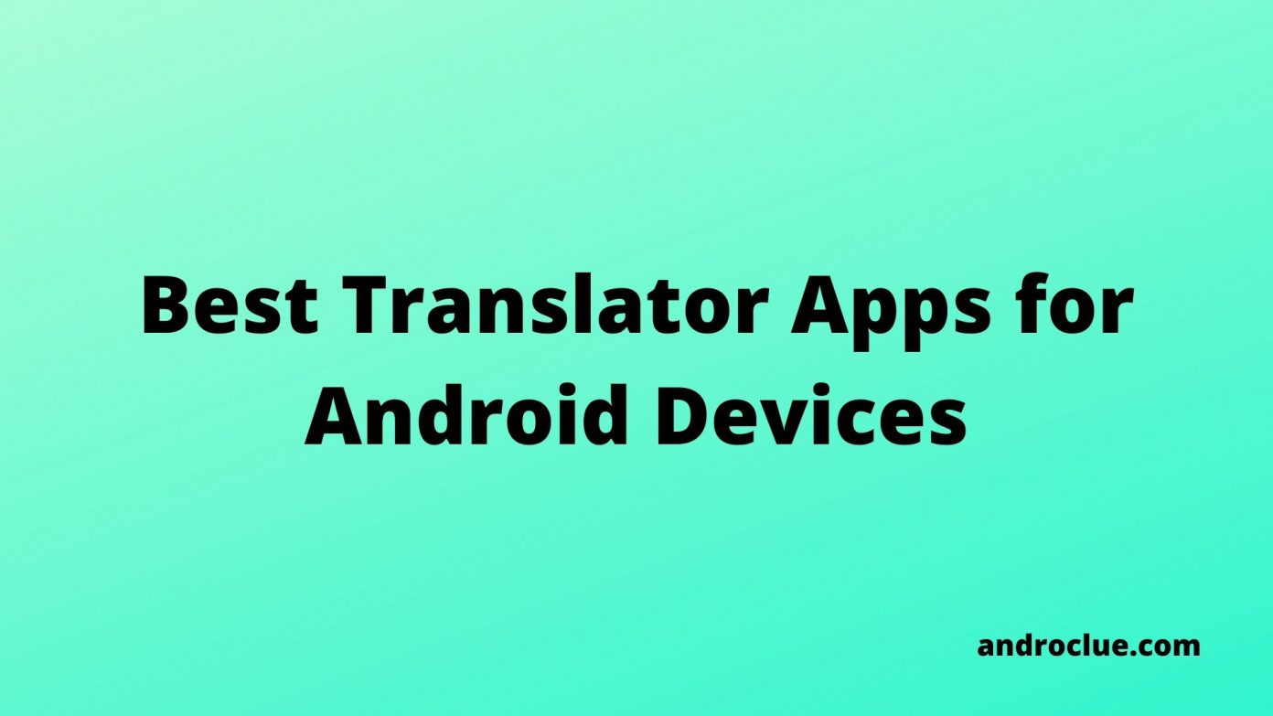 Top 5 Best Translator Apps for Android Devices to Use in 2020